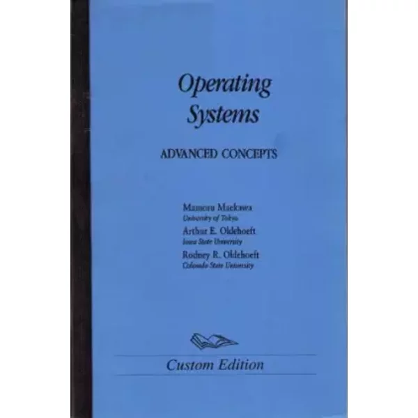 Operating Systems: Advanced Concepts - Mamoru Maekawa, Arthur E. Oldehoeft, Rodney R. Oldehoeft