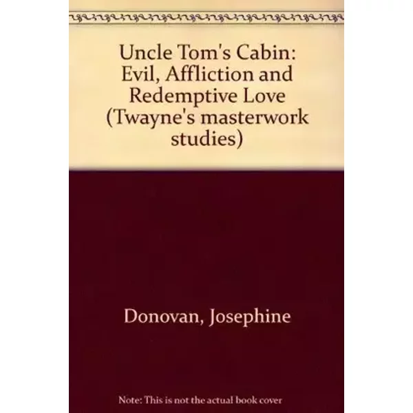 Uncle Tom's Cabin: Evil, Affliction, and Redemptive Love (Twayne's Masterwork Studies) - Josephine Donovan