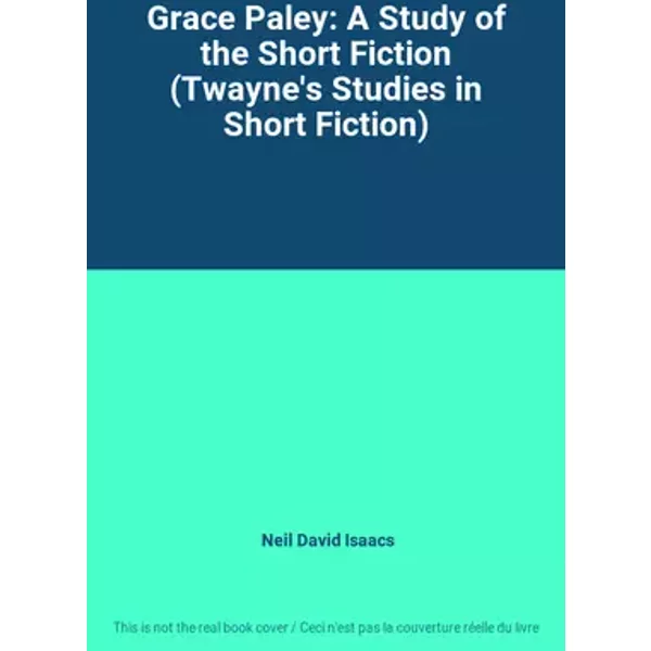 Grace Paley: A Study of the Short Fiction (Twayne's Studies in Short Fiction) - Neil David Isaacs