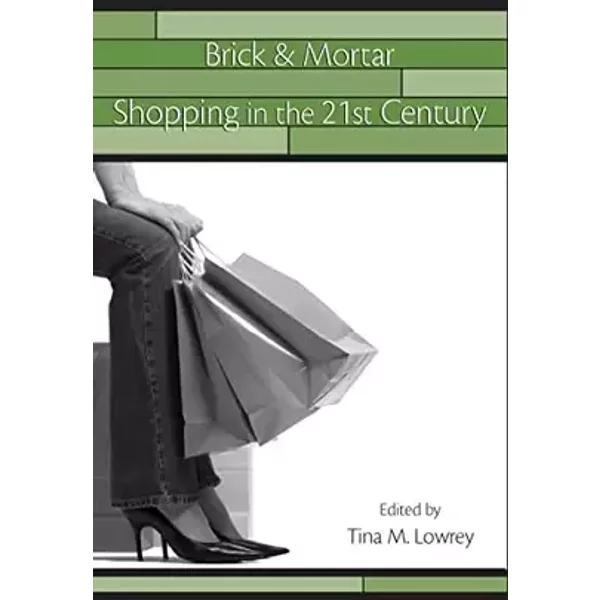 Brick & Mortar Shopping in the 21st Century (Advertising and Consumer Psychology)