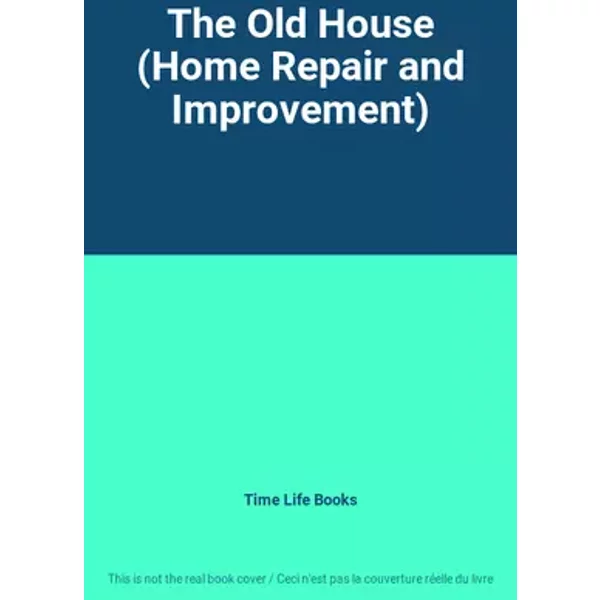 The Old House (Home Repair and Improvement) - Time Life Books