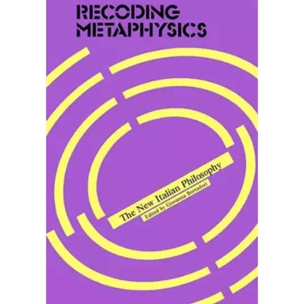 Recoding Metaphysics: The New Italian Philosophy - Giovanna Borradori (editor)