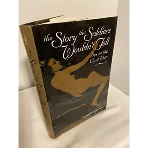 The Story the Soldiers Wouldn't Tell: Sex in the Civil War - Thomas P. Lowry