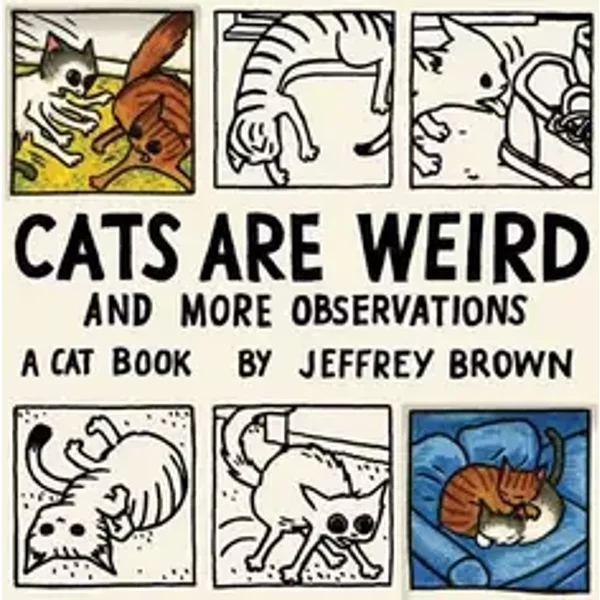 Cats Are Weird: And More Observations - Jeffrey Brown