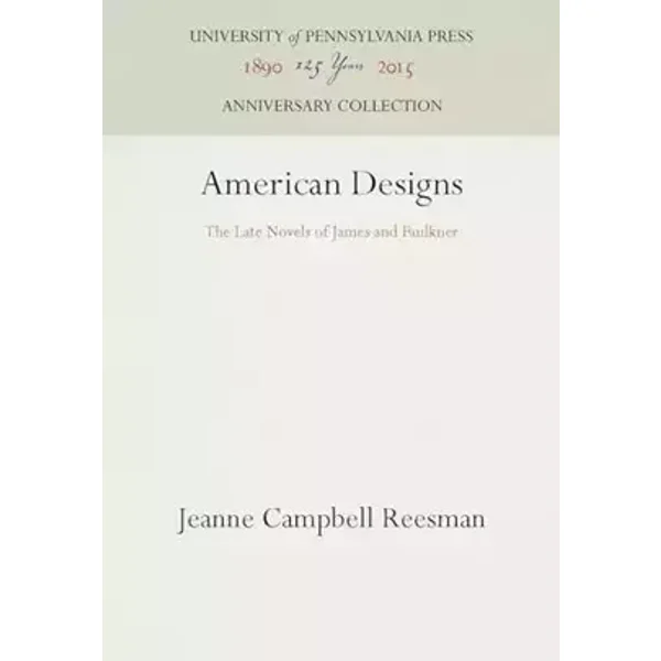 American Designs: The Late Novels of James and Faulkner (Anniversary Collection) - Jeanne Campbell Reesman
