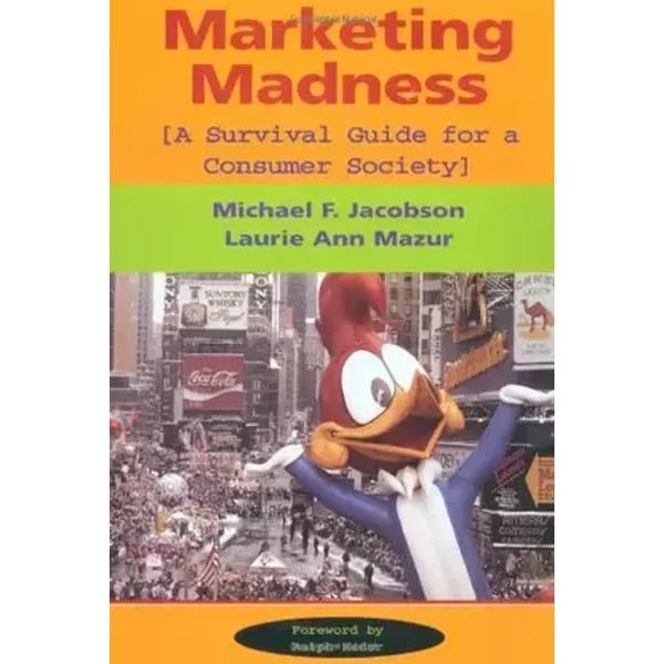 Marketing Madness: A Survival Guide For A Consumer Society - Michael Jacobson, Laurie Mazur, Ron Collins