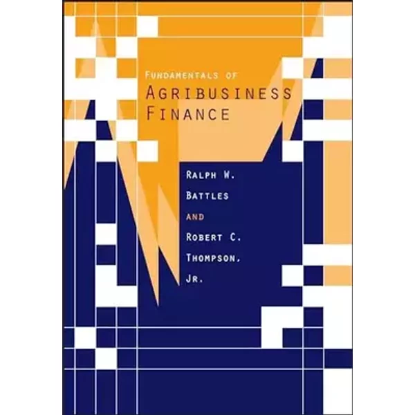 Fundamentals of Agribusiness Finance - Ralph W. Battles, Robert C. Thompson