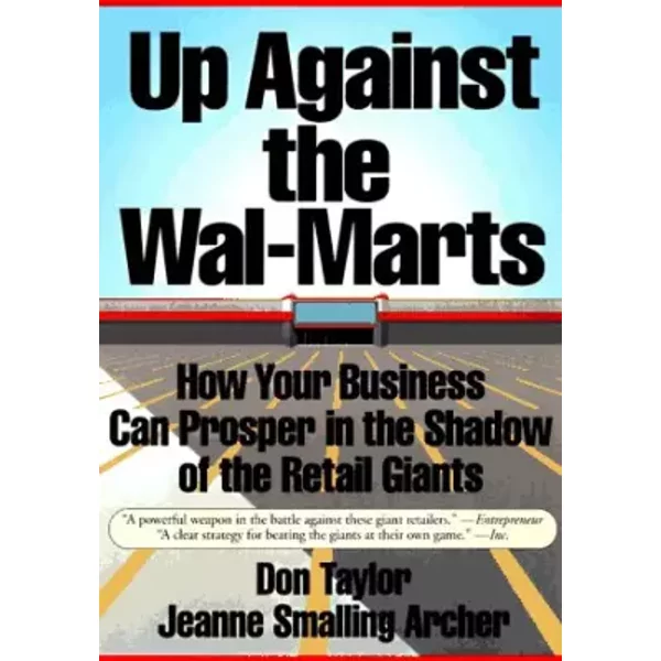 Up Against the Wal-Marts: How Your Business Can Prosper in the Shadow of the Retail Giants - Mrs. Don Taylor, Jeanne Smalling Archer