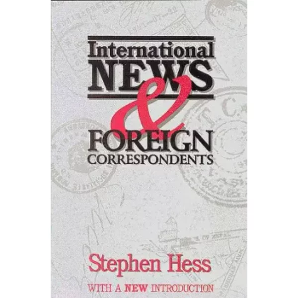 International News & Foreign Correspondence (Newswork) - Stephen Hess