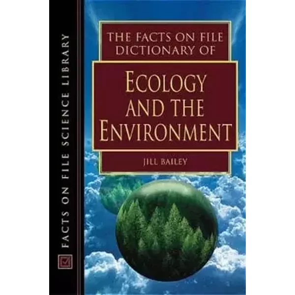 The Facts on File Dictionary of Ecology and the Environment (Facts on File Science Dictionary) - Inc. Facts on File