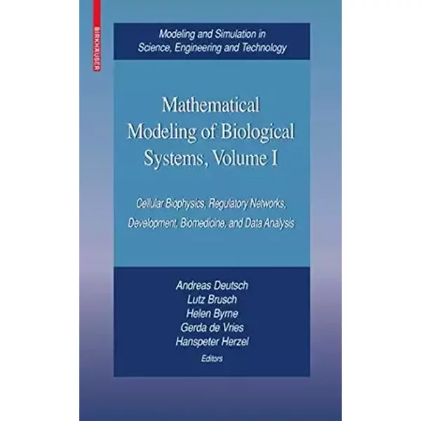 Mathematical Modeling of Biological Systems, Volume I: Cellular Biophysics, Regulatory Networks, Development, Biomedicine, and Data Analysis