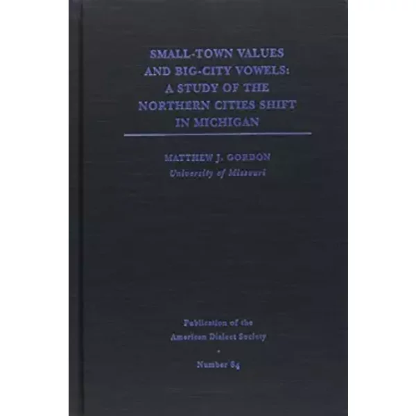 Small-Town Values, Big-City Vowels: A Study Of The Northern Cities Shift In Michigan (Publication Of The American Dialect Society) - Matthew J. Gordon-image