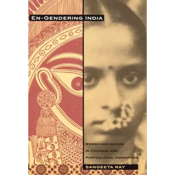 En-Gendering India: Woman and Nation in Colonial and Postcolonial Narratives - Sangeeta Ray