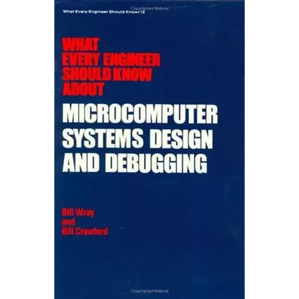 What Every Engineer Should Know about Microcomputer Systems Design and Debugging - Wray