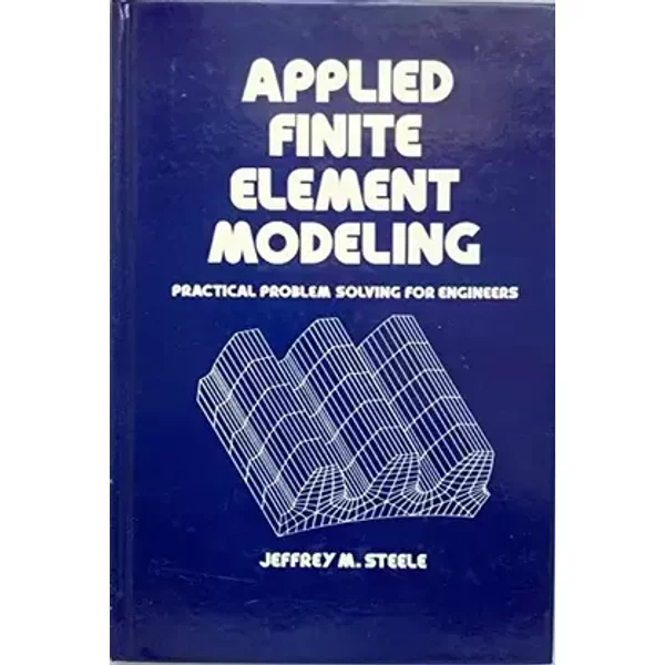 Applied Finite Element Modeling (Mechanical Engineering) - Jeffrey M. Steele
