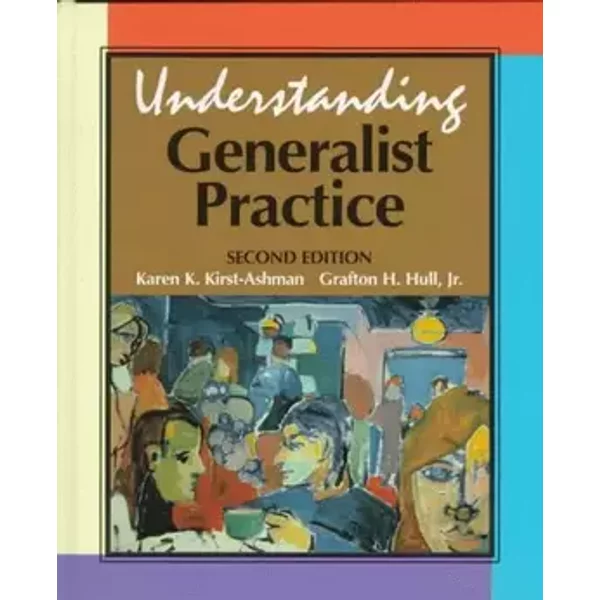 Understanding Generalist Practice - Karen K. Kirst-Ashman, Grafton H. Hull Jr.