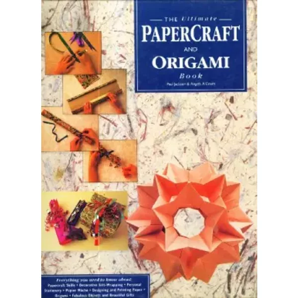 Ultimate Papercraft and Origami Book - Paul Jackson