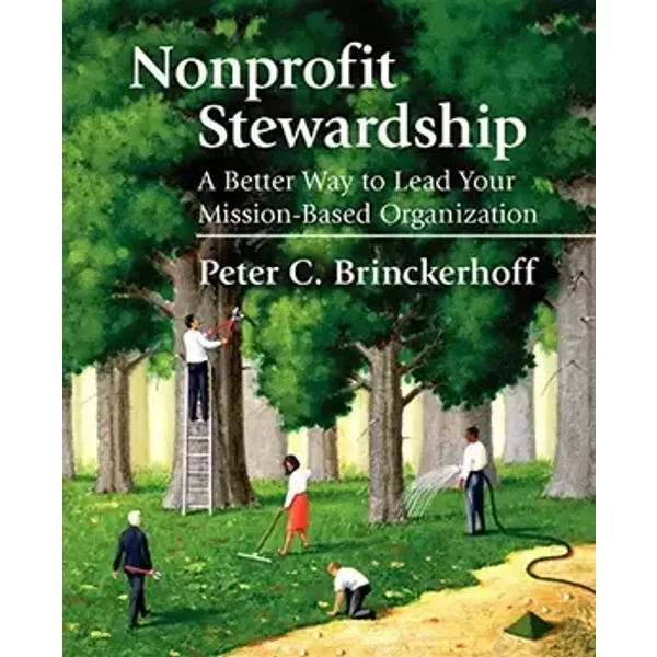 Nonprofit Stewardship: A Better Way to Lead Your Mission-Based Organization - Peter C. Brinckerhoff