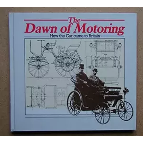 Dawn of Motoring: How the Car Came to Britain - Erik Johnson