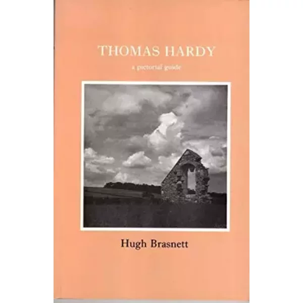 Thomas Hardy: A Pictorial Guide - Hugh. Brasnett