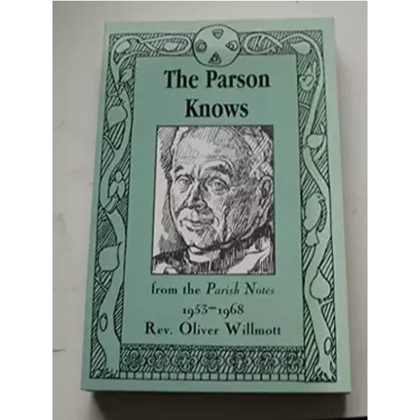 The Parson knows ... from the Parish Notes, 1953-1968 - Oliver (Rev) WILMOTT