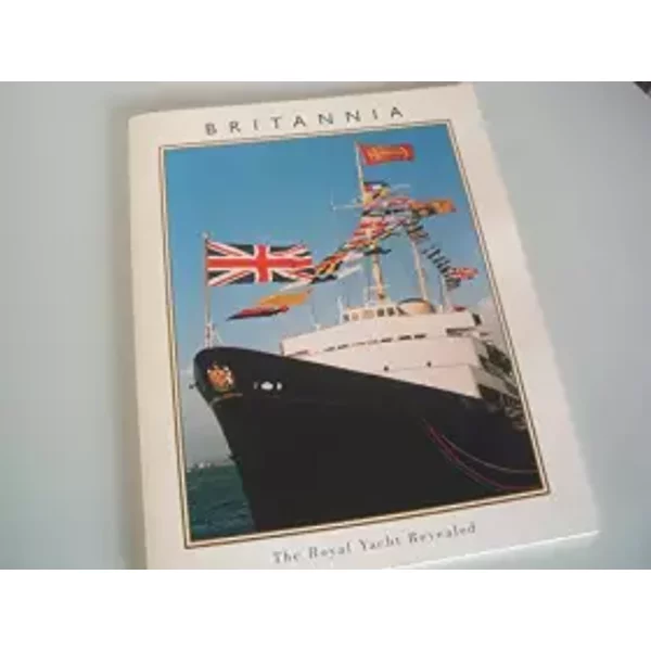 Britannia: The Royal Yacht Revealed - Lyndsey A. Bowditch