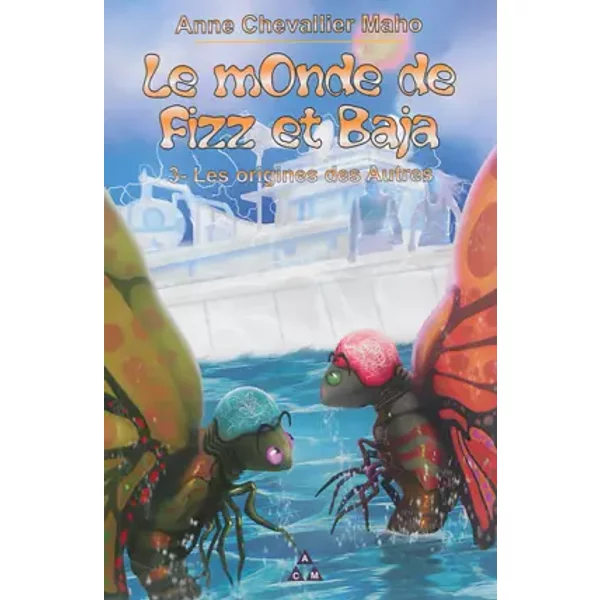 Le Monde De Fizz Et Baja: Tome 3, Les Oigines Des Autres - Anne Chevallier Maho-image
