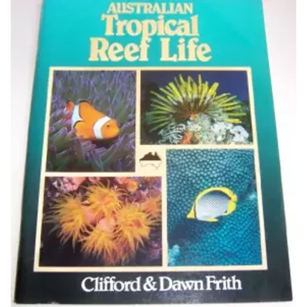 Australian Tropical Reef Life - Clifford B. Frith