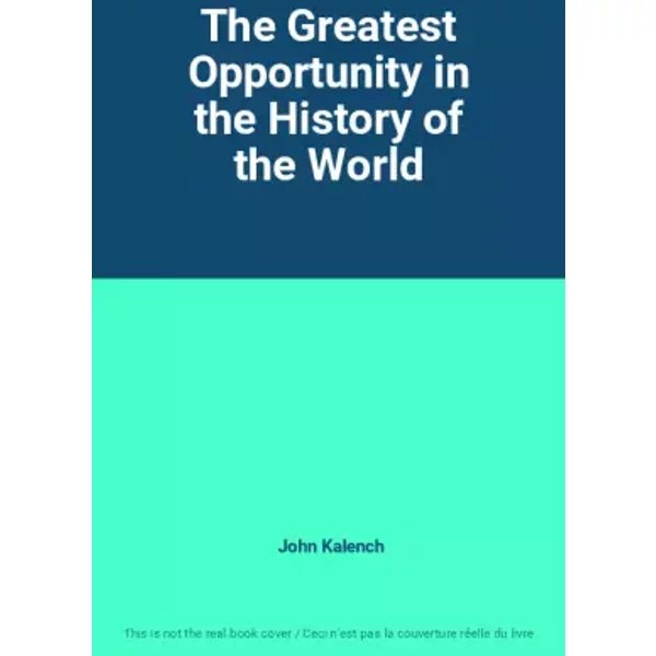 The Greatest Opportunity In The History Of The World - John Kalench-image