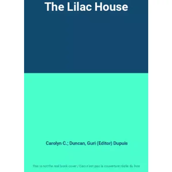 The Lilac House - Carolyn C.; Duncan, Guri (Editor) Dupuis