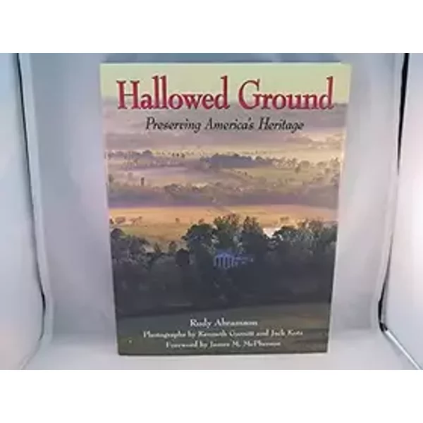 Hallowed Ground: Preserving America's Heritage - Rudy Abramson, Kenneth Garrett, Jack Kotz