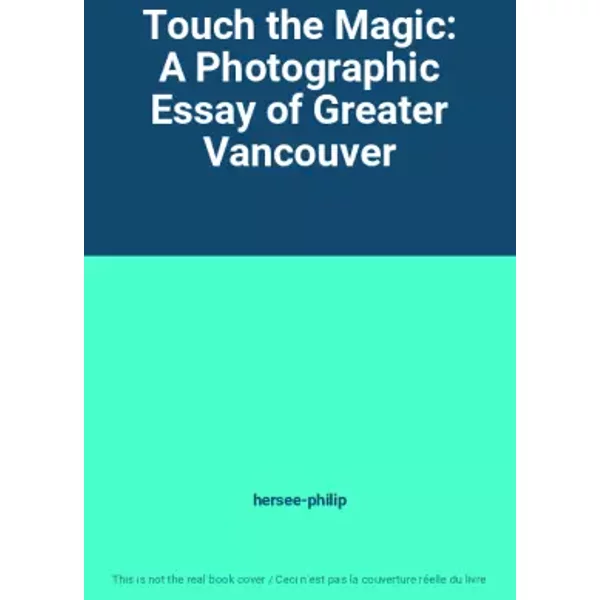 Touch The Magic: A Photographic Essay Of Greater Vancouver - Hersee-Philip-image