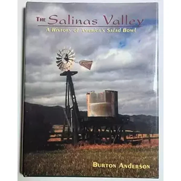 America's salad bowl: An agricultural history of the Salinas Valley - Burton Anderson