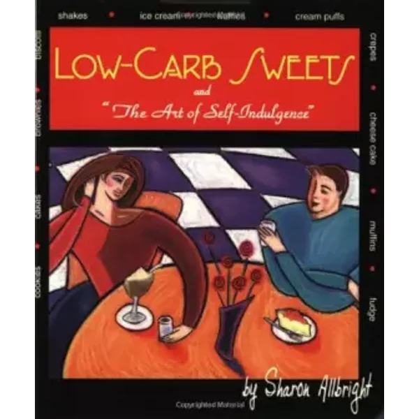 Low-Carb Sweets: And the Art of Self-Indulgence - Sharon Allbright