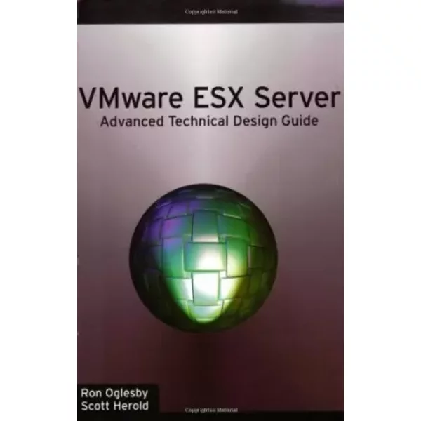 Vmware Esx Server: Advanced Technical Design Guide (Advanced Technical Design Guide series) - Ron Oglesby, Scott Herold