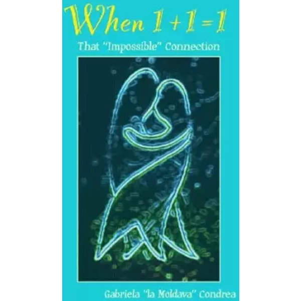 When 1+1=1: That "Impossible" Connection - Gabriela Condrea