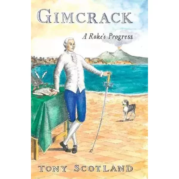 Gimcrack: A Rake's Progress. - Tony Scotland