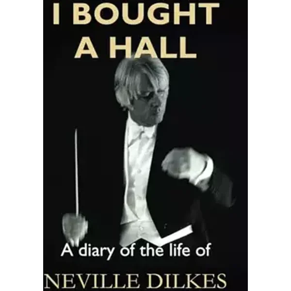 I Bought a Hall: A diary of the life of Neville Dilkes - Neville Dilkes