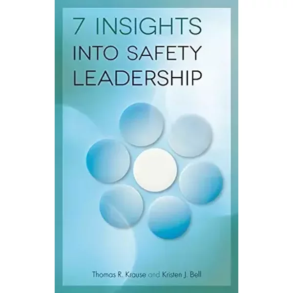 7 Insights into Safety Leadership - Thomas R. Krause, Kristen J. Bell