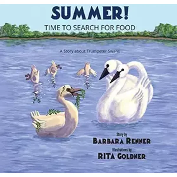 Summer! Time to Search for Food, A Story about Trumpeter Swans - Barbara Renner