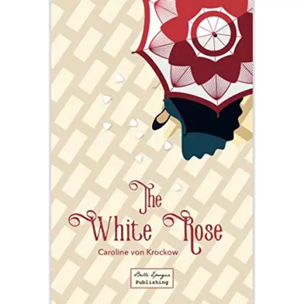The White Rose - Caroline von Krockow