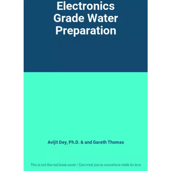 Electronics Grade Water Preparation - Avijit Dey, Ph.D., and Gareth Thomas