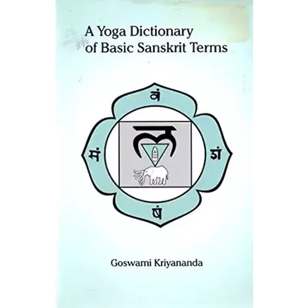 A Yoga Dictionary of Basic Sanskrit Terms - Goswami Kriyananda, Goswami Kriyananda
