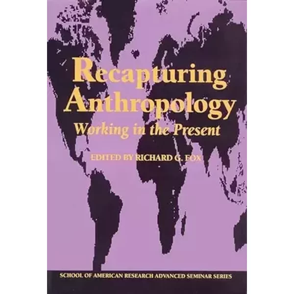 Recapturing Anthropology: Working in the Present