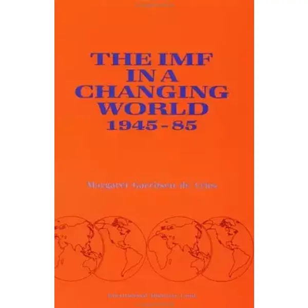 The Imf in a Changing World, 1945-85 - M.G. de Vries