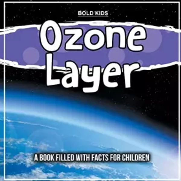 Ozone Layer: Explaining The Science Behind It - Bold Kids