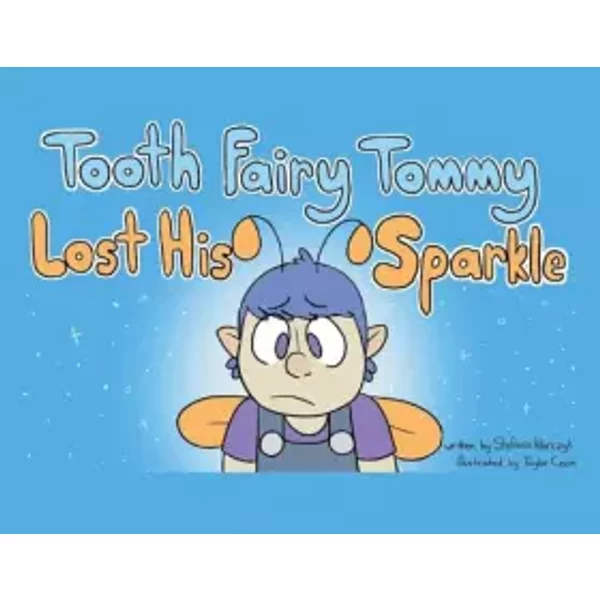Tooth Fairy Tommy Lost His Sparkle - Stefanie HIlarczyk