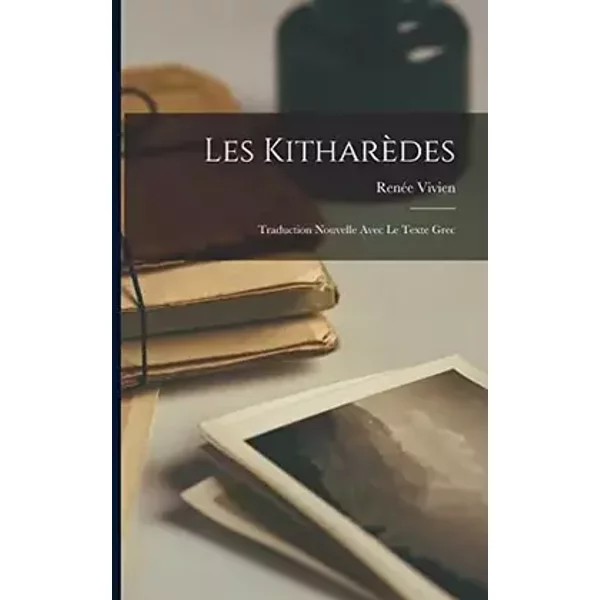 Les Kitharèdes: Traduction Nouvelle Avec Le Texte Grec (French Edition) - Renée Vivien