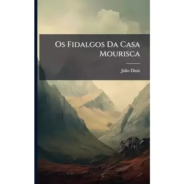 Os Fidalgos Da Casa Mourisca (Portuguese Edition) - Jã°lio Dinis