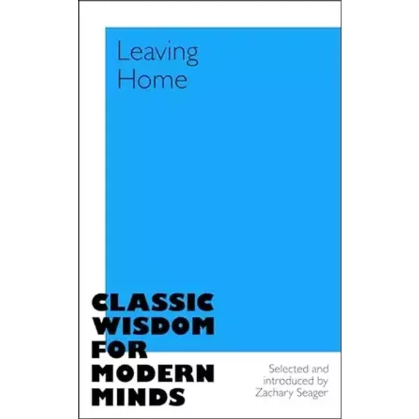 Leaving Home (Classic Wisdom for Modern Minds) - Zachary Seager